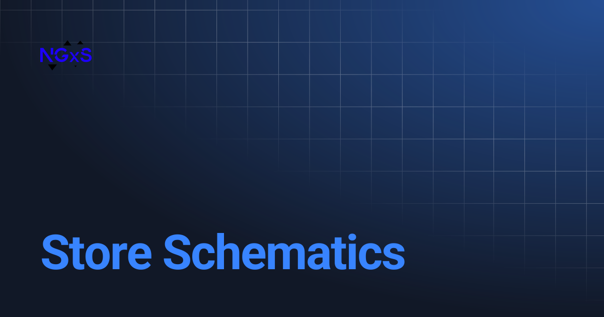 Store Schematics | NGXS